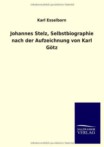 Johannes Stelz, Selbstbiographie nach der Aufzeichnung von Karl Götz