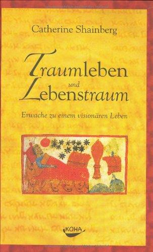 Traumleben und Lebenstraum: Erwache zu einem visionären Leben