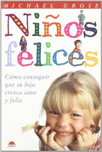 Ninos felices / Happy Children: Como conseguir que su hijo crezca sano y feliz (El Niño Y Su Mundo)