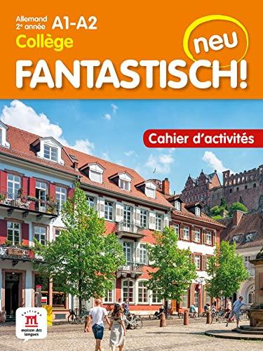 Fantastisch! Neu : allemand 2e année collège, A1-A2 : cahier d'activités