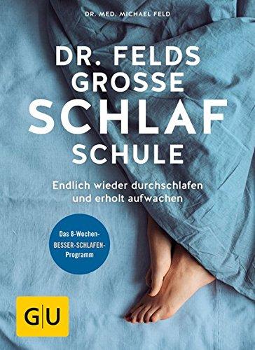 Dr. Felds große Schlafschule: Endlich wieder durchschlafen und erholt aufwachen (GU Einzeltitel Gesundheit/Alternativheilkunde)