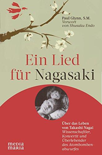 Ein Lied für Nagasaki: Über das Leben von Takashi Nagai