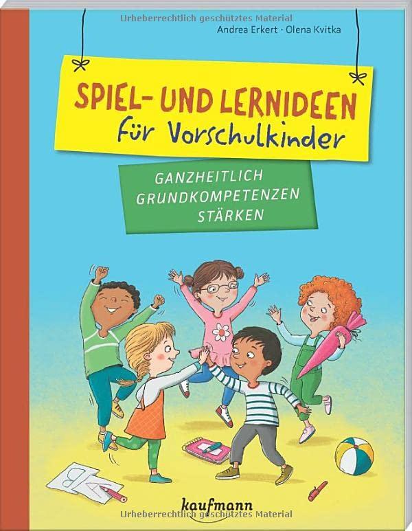 Spiel- und Lernideen für Vorschulkinder: Ganzheitlich Grundkompetenzen stärken (PraxisIdeen für Kindergarten und Kita)