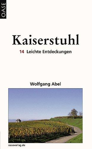 Kaiserstuhl: 14 Leichte Entdeckungen. Reisebuch mit ausgesuchten Adressen und Tourenvorschlägen: Touren - Wein - Gastronomie