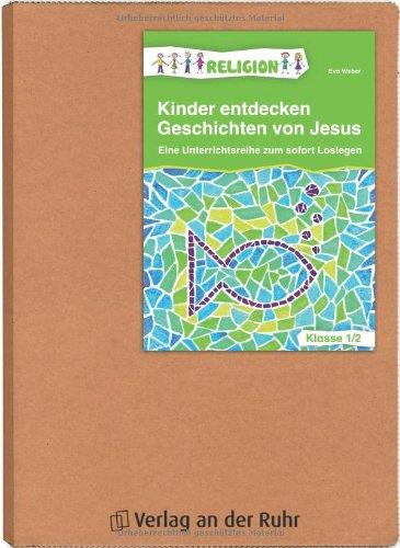 Kinder entdecken Geschichten von Jesus - Klasse 1/2: Eine Unterrichtsreihe zum sofort Loslegen