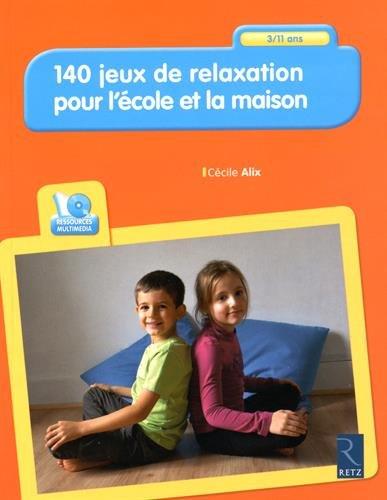 140 jeux de relaxation pour l'école et la maison : 3-11 ans