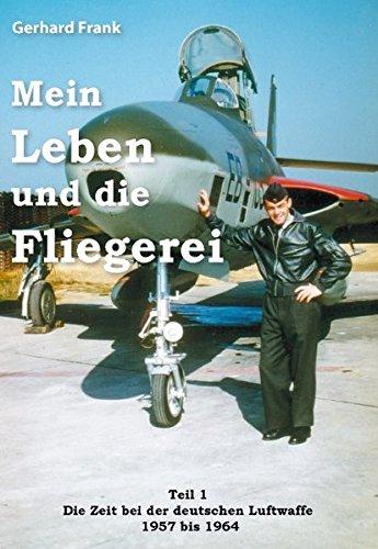 Mein Leben und die Fliegerei: Teil 1 - Die Zeit bei der deutschen Luftwaffe  1957 bis 1964