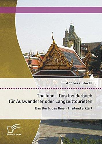 Thailand - Das Insiderbuch für Auswanderer oder Langzeittouristen: Das Buch, das Ihnen Thailand erklärt