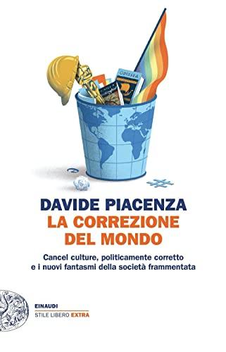 La correzione del mondo. Cancel culture, politicamente corretto e i nuovi fantasmi della società frammentata (Einaudi. Stile libero extra)