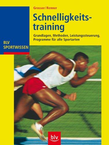 Schnelligkeitstraining: Grundlagen, Methoden, Leistungssteuerung, Programme für alle Sportarten