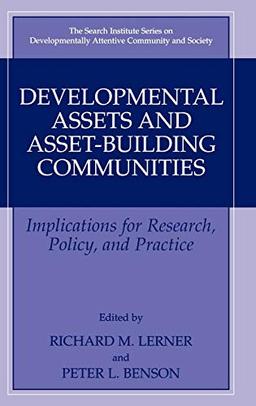 Developmental Assets and Asset-Building Communities: Implications for Research, Policy, and Practice (The Search Institute Series on Developmentally Attentive Community and Society (1), Band 1)