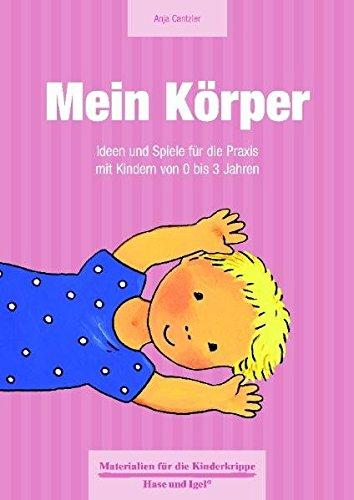 Mein Körper: Ideen und Spiele für die Praxis mit Kindern von 0 bis 3 Jahren