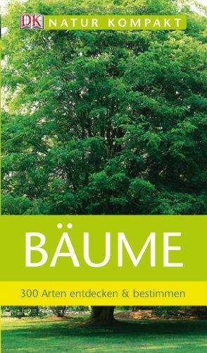 Natur Kompakt: Bäume 300 Arten entdecken & bestimmen