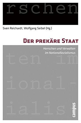 Der prekäre Staat: Herrschen und Verwalten im Nationalsozialismus