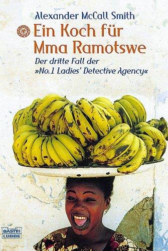 Ein Koch für Mma Ramotswe. Der dritte Fall der 'No. 1 Ladies Detective Agency'.