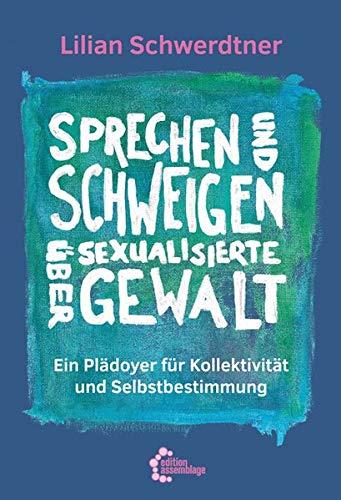 Sprechen und Schweigen über sexualisierte Gewalt: Ein Plädoyer für Kollektivität und Selbstbestimmung