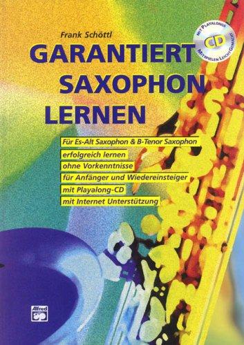 Garantiert Saxophon lernen (Buch/CD): Die erste Saxophonschule mit Internet-Unterstützung. Für Es-Alt Saxophon & Bb-Tenor Saxophon, erfolgreich ... und Wiedereinsteiger, mit Playalong-CD