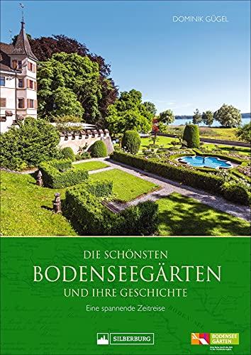 Die schönsten Bodenseegärten und ihre Geschichte. Eine spannende Zeitreise. Highlights der Gartenkultur eines einzigartigen Kulturraums.