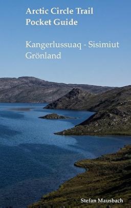 Arctic Circle Trail Pocket Guide: Kangerlussuaq - Sisimiut Grönland