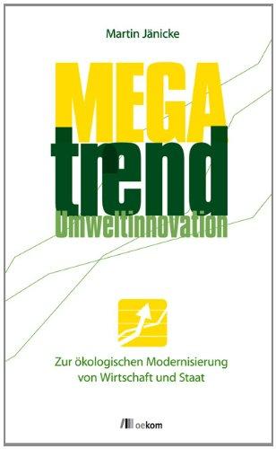 Megatrend Umweltinnovation: Zur ökologischen Modernisierung von Wirtschaft und Staat