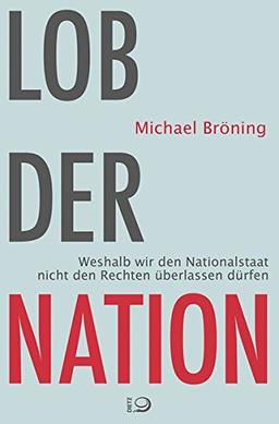 Lob der Nation: Weshalb wir den Nationalstaat nicht den Rechtspopulisten überlassen dürfen