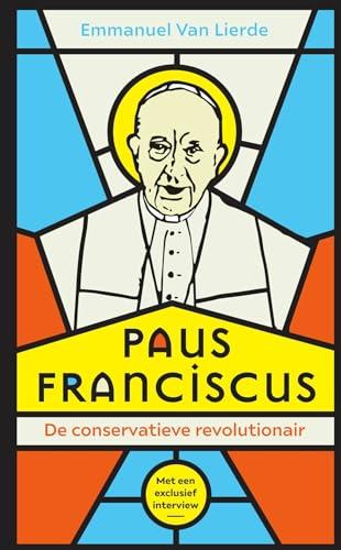 Paus Franciscus: de conservatieve revolutionair