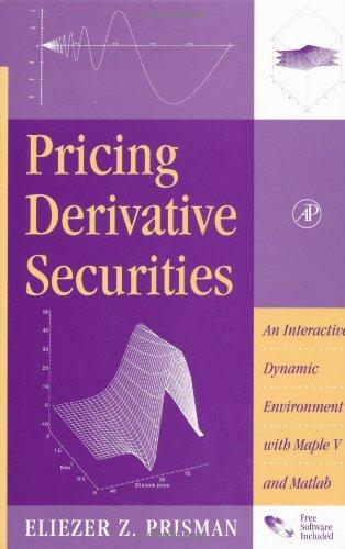 Pricing Derivative Securities: An Interactive, Dynamic Environment with Maple V and MATLAB with CDROM: An Interactive, Dynamic Environment with Maple V and Matlab