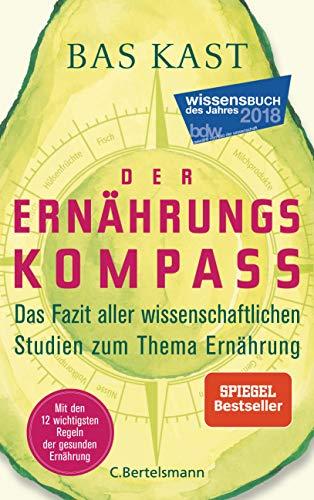 Der Ernährungskompass: Das Fazit aller wissenschaftlichen Studien zum Thema Ernährung - Mit den 12 wichtigsten Regeln der gesunden Ernährung