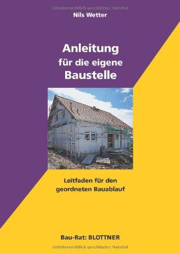 Anleitung für die eigene Baustelle: Leifaden für den geordneten Bauablauf