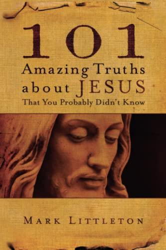 101 Amazing Truths About Jesus That You Probably Didn't Know