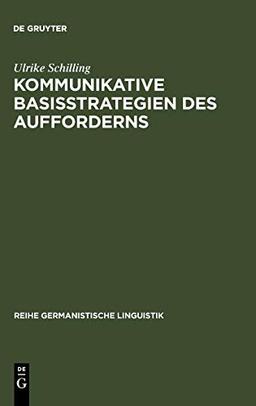 Kommunikative Basisstrategien des Aufforderns: Eine kontrastive Analyse gesprochener Sprache im Deutschen und im Japanischen (Reihe Germanistische Linguistik, 204, Band 204)