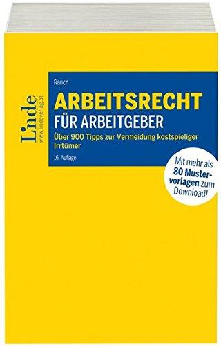 Arbeitsrecht für Arbeitgeber: Über 900 Tipps zur Vermeidung kostspieliger Irrtümer mit 80 Mustervorlagen für die betriebliche Praxis