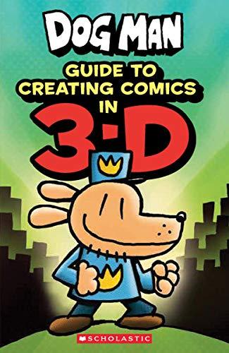 Guide to Creating Comics in 3-D (Dog Man)