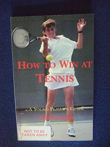 How to Win at Tennis: A Young Player's Guide to Competitive Match Play