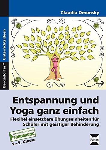 Entspannung und Yoga ganz einfach: Flexibel einsetzbare Übungseinheiten für Schüler mit geistiger Behinderung (1. bis 9. Klasse)