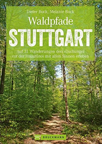 Bruckmann Wanderführer: Waldpfade Stuttgart. Auf 31 Wanderungen den »Dschungel vor der Haustüre« mit allen Sinnen erleben. Der Erlebnisführer für ... Inkl. GPS-Tracks (Erlebnis Wandern)