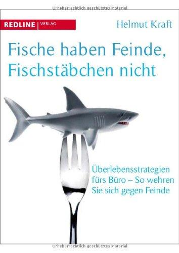 Fische haben Feinde, Fischstäbchen nicht. Überlegensstrategien fürs Büro - So wehren Sie sich gegen Feinde