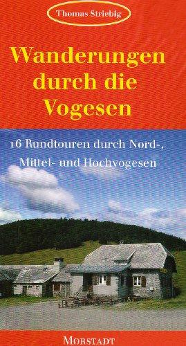 Wanderungen durch die Vogesen: 16 Rundtouren durch Nord-, Mittel- und Hochvogesen