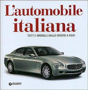 L'automobile italiana. Tutti i modelli dalle origini a oggi