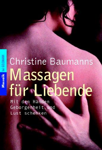 Massagen für Liebende. Mit den Händen Geborgenheit und Lust schenken.