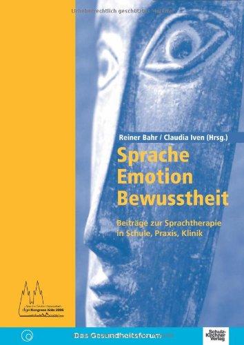 Sprache-Emotion-Bewusstheit: Beiträge zur Sprachtherapie in Schule, Praxis, Klinik