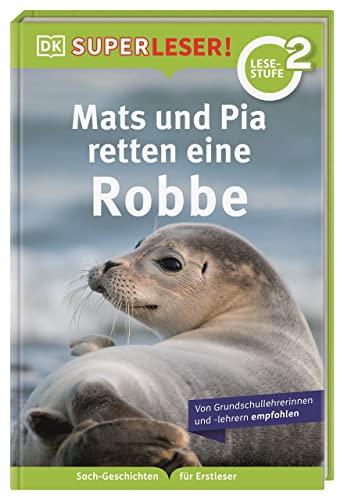 SUPERLESER! Mats und Pia retten eine Robbe: 2. Lesestufe Sach-Geschichten für Erstleser. Für Kinder ab der 1./2. Klasse