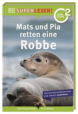 SUPERLESER! Mats und Pia retten eine Robbe: 2. Lesestufe Sach-Geschichten für Erstleser. Für Kinder ab der 1./2. Klasse