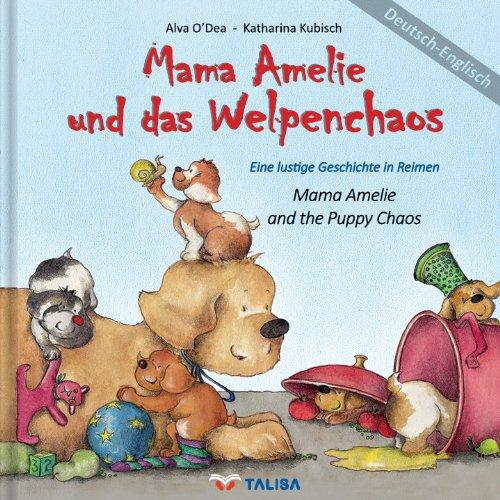 Mama Amelie und das Welpenchaos/Mama Amelie and the Puppy Chaos: Eine lustige Geschichte in Reimen, Deutsch-Englisch