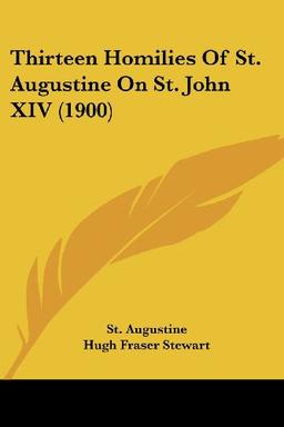 Thirteen Homilies Of St. Augustine On St. John XIV (1900)