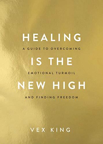 Healing Is the New High: A Guide to Overcoming Emotional Turmoil and Finding Freedom