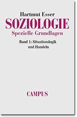 Soziologie. Spezielle Grundlagen: Band 1: Situationslogik und Handeln