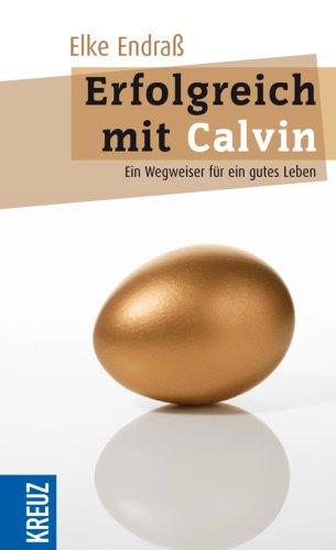 Erfolgreich mit Calvin: Ein Wegweiser für ein gutes Leben