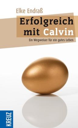 Erfolgreich mit Calvin: Ein Wegweiser für ein gutes Leben