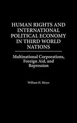 Human Rights and International Political Economy in Third World Nations: Multinational Corporations, Foreign Aid, and Repression